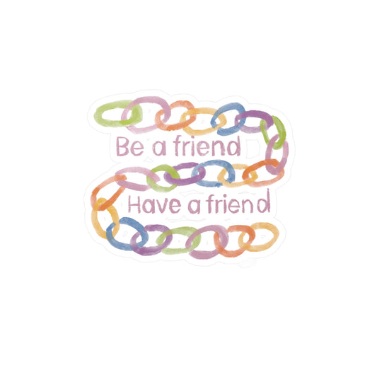 "Be a Friend, Have a Friend" Colorful Chain Sticker — Kiss-Cut Vinyl Decal