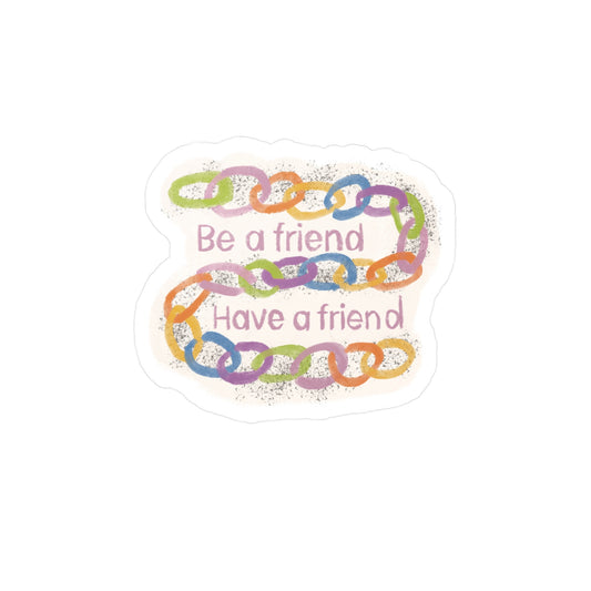 "Be a Friend, Have a Friend" Colorful Chain Kiss-Cut Vinyl Decal