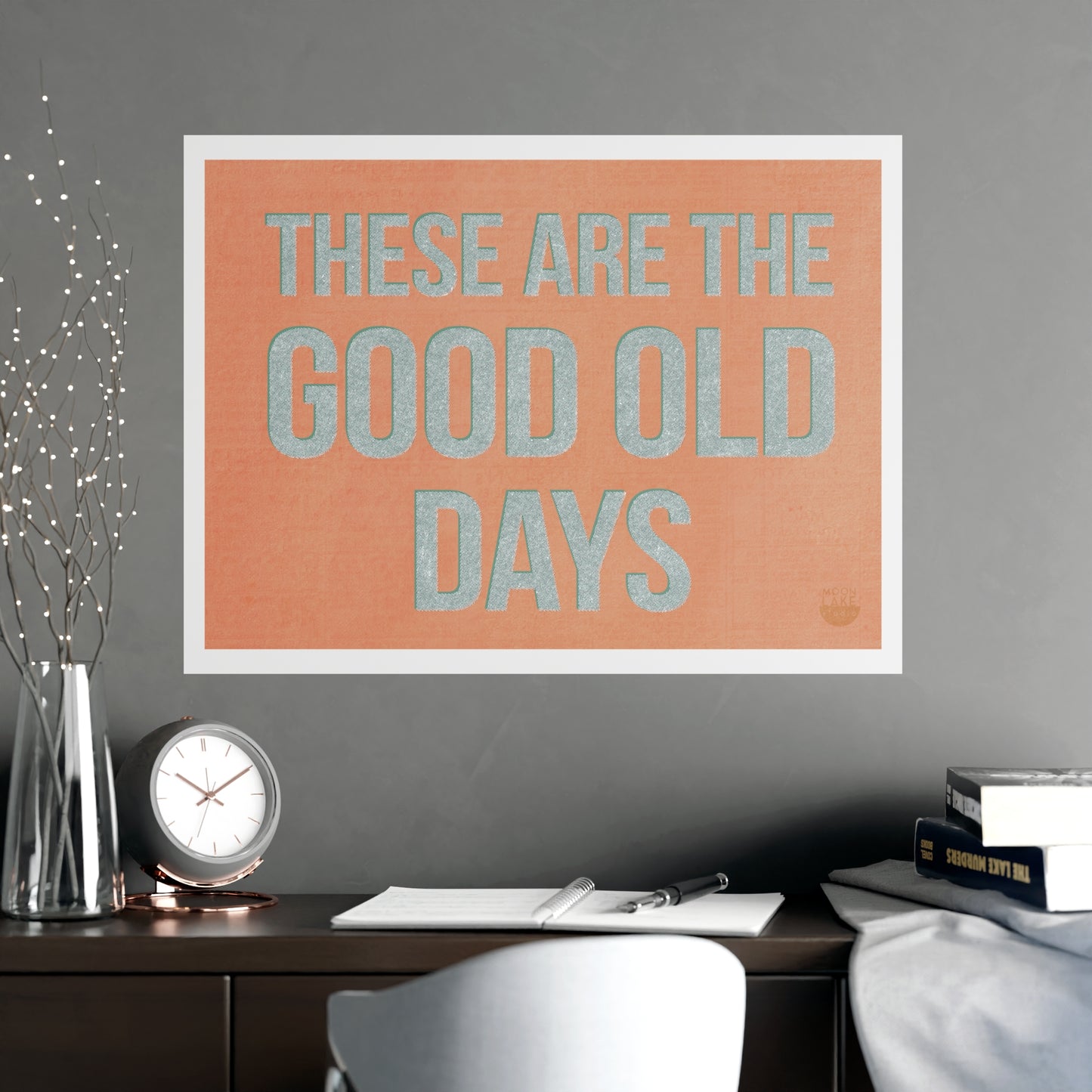 These Are The Good Old Days Poster — Vintage Typography Wall Art