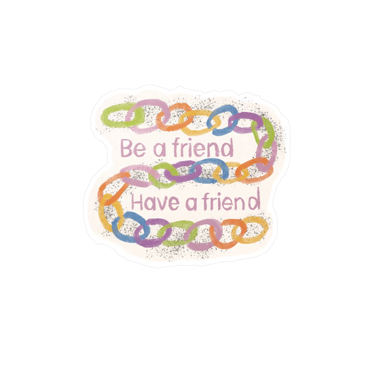 "Be a Friend, Have a Friend" Colorful Chain Kiss-Cut Vinyl Decal