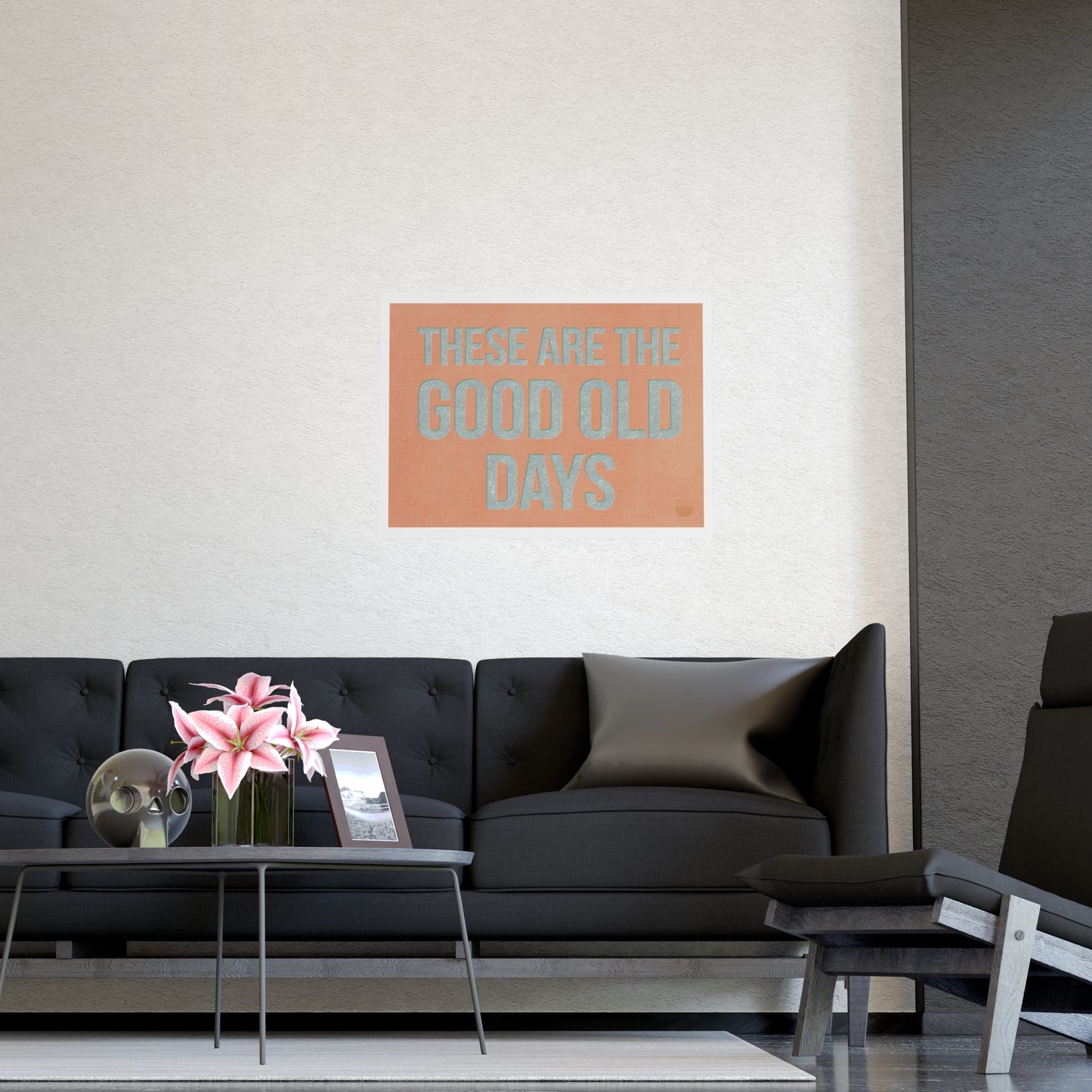 These Are The Good Old Days Poster — Vintage Typography Wall Art