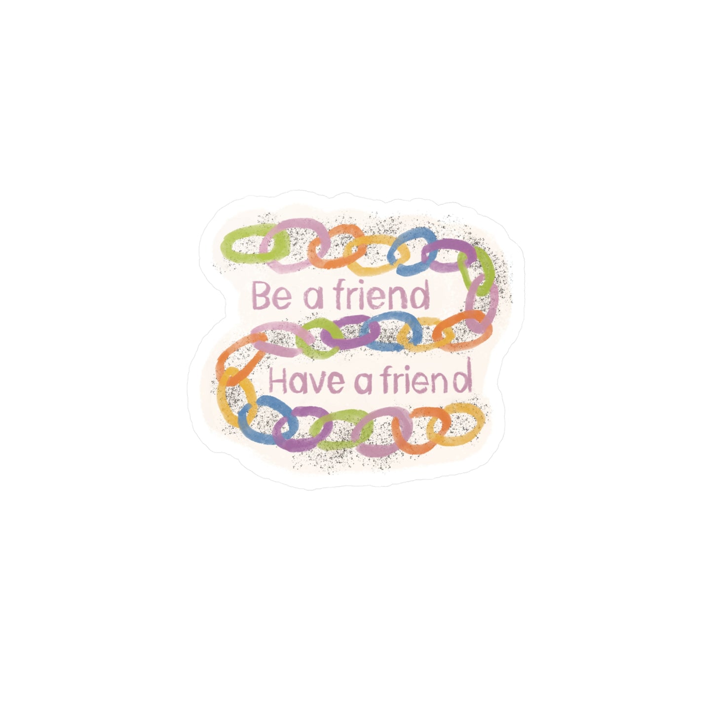 "Be a Friend, Have a Friend" Colorful Chain Kiss-Cut Vinyl Decal