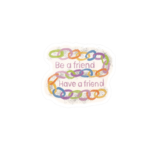 "Be a Friend, Have a Friend" Colorful Chain Kiss-Cut Vinyl Decal