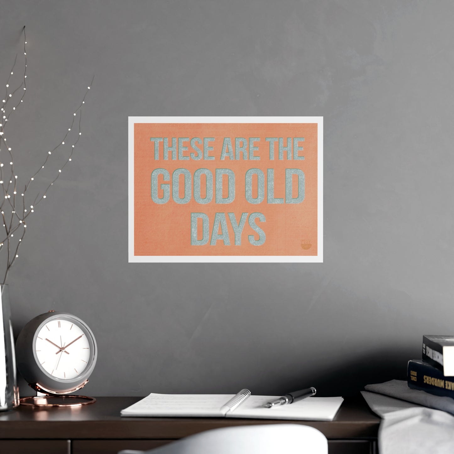These Are The Good Old Days Poster — Vintage Typography Wall Art